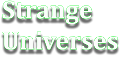 STRANGE UNIVERSES